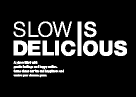 SLOW IS DELICIOUS